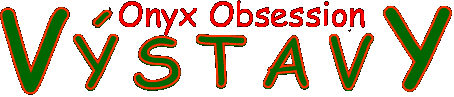 Výstavy - Onyx Obsession